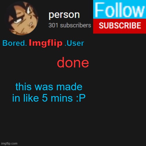 biu temp | done; this was made in like 5 mins :P | image tagged in biu temp | made w/ Imgflip meme maker