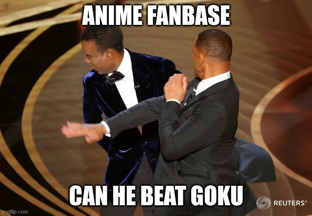 anime | ANIME FANBASE; CAN HE BEAT GOKU | image tagged in will smith punching chris rock | made w/ Imgflip meme maker