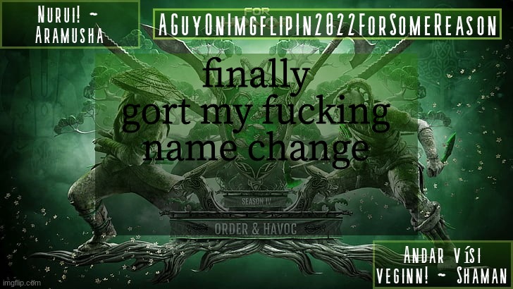 anyone wanna make a temp | finally gort my fucking name change | image tagged in aguyonimgflipforsomereason announcement temp 6 | made w/ Imgflip meme maker