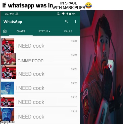 IF WHATSAPP WAS IN IN SPACE WITH MARKIPLIER Imgflip