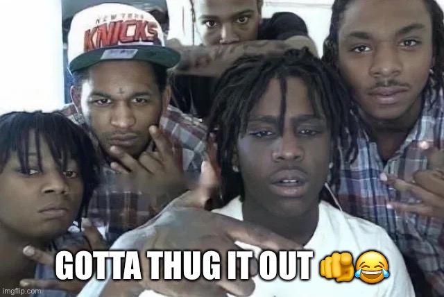 chief keef | GOTTA THUG IT OUT 🫵😂 | image tagged in chief | made w/ Imgflip meme maker