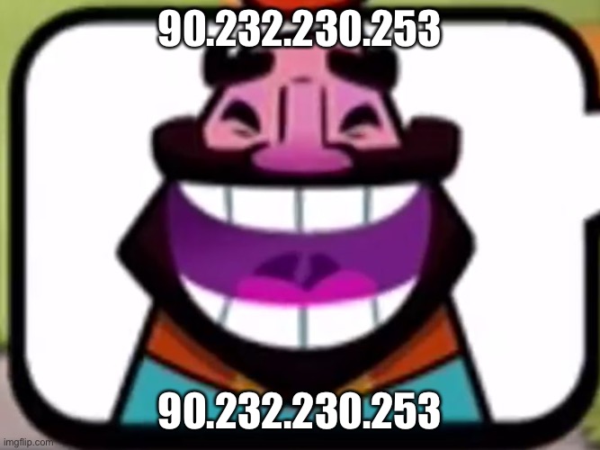Clash Royale King laughing | 90.232.230.253; 90.232.230.253 | image tagged in clash royale king laughing | made w/ Imgflip meme maker