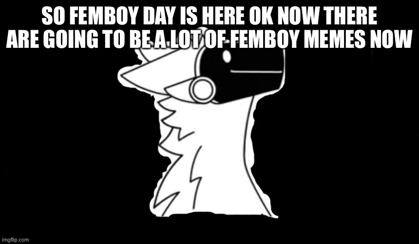 Ok | SO FEMBOY DAY IS HERE OK NOW THERE ARE GOING TO BE A LOT OF FEMBOY MEMES NOW | image tagged in protogen but dark background | made w/ Imgflip meme maker