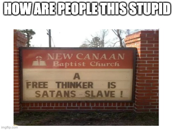 why and how are people so dumb | HOW ARE PEOPLE THIS STUPID | image tagged in memes,stupid signs | made w/ Imgflip meme maker