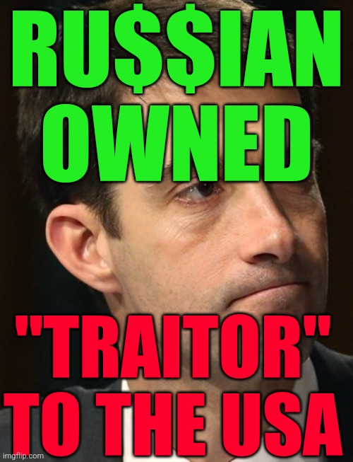 Tom Cotton, clueless dickhead | RU$$IAN OWNED; "TRAITOR" TO THE USA | image tagged in tom cotton clueless dickhead | made w/ Imgflip meme maker