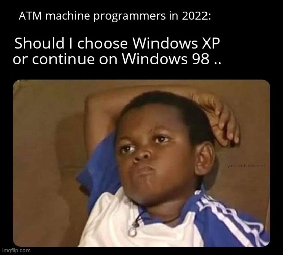 I hope I get a Windows 2000 to play antique games on lmao not on an ATM machine though | image tagged in programming,memes | made w/ Imgflip meme maker