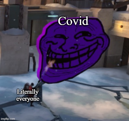 Covid be like | Covid; Literally everyone | image tagged in pyro fights troll face | made w/ Imgflip meme maker