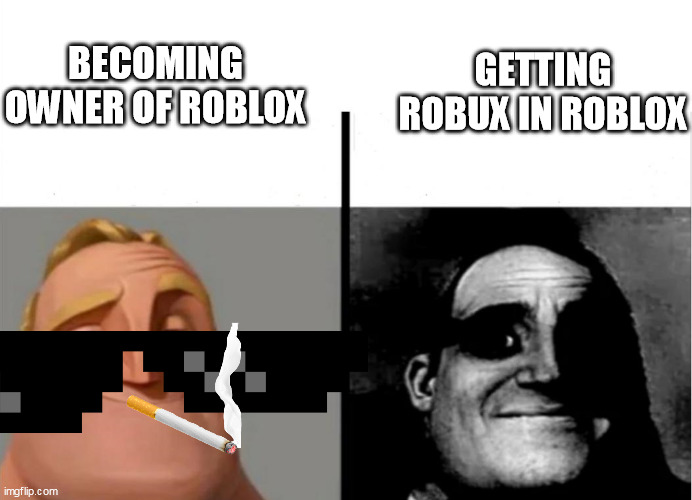 Teacher's copy | BECOMING OWNER OF ROBLOX; GETTING ROBUX IN ROBLOX | image tagged in teacher's copy | made w/ Imgflip meme maker