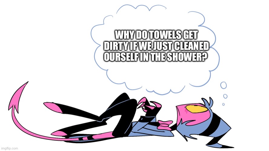 Why are they dirty?! | WHY DO TOWELS GET DIRTY IF WE JUST CLEANED OURSELF IN THE SHOWER? | image tagged in moxxie thinking by emositecc,helluva boss | made w/ Imgflip meme maker