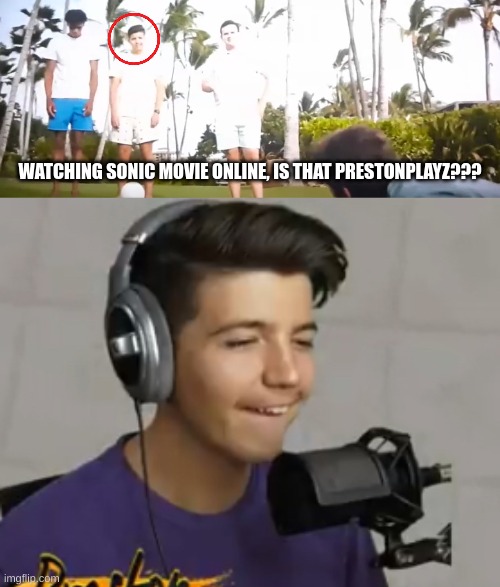 bruh | WATCHING SONIC MOVIE ONLINE, IS THAT PRESTONPLAYZ??? | image tagged in embarrassing preston | made w/ Imgflip meme maker