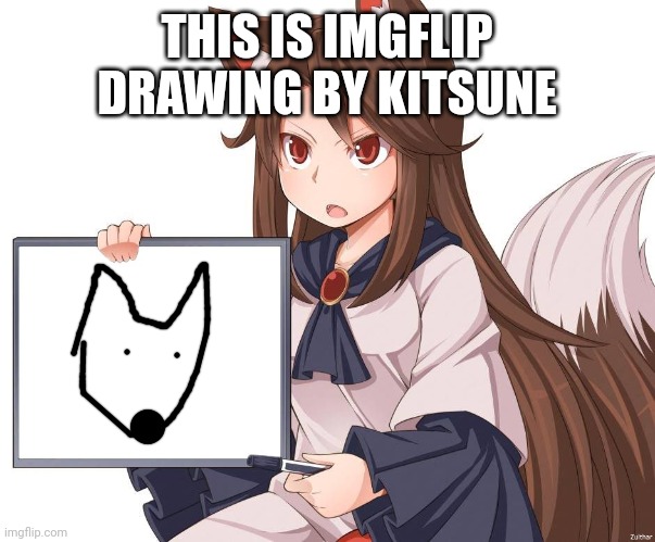 Anime kitsune fox girl nekomimi whiteboard | THIS IS IMGFLIP DRAWING BY KITSUNE | image tagged in anime kitsune fox girl nekomimi whiteboard | made w/ Imgflip meme maker