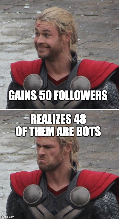 Thor engagement | REALIZES 48 OF THEM ARE BOTS; GAINS 50 FOLLOWERS | image tagged in thor happy then sad | made w/ Imgflip meme maker