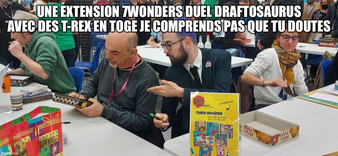 Boardgame Rivière Cathala | UNE EXTENSION 7WONDERS DUEL DRAFTOSAURUS AVEC DES T-REX EN TOGE JE COMPRENDS PAS QUE TU DOUTES | image tagged in boardgames,cathala,riviere,valence,festival,reposproduction | made w/ Imgflip meme maker