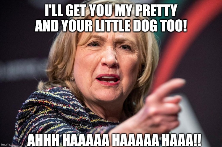 Hillary in the 2024 revival of The Wiz as the Wicked BwITCH of the East | I'LL GET YOU MY PRETTY AND YOUR LITTLE DOG TOO! AHHH HAAAAA HAAAAA HAAA!! | image tagged in hillary clinton,loser,ugly girl,democrats,stupid liberals,dnc | made w/ Imgflip meme maker