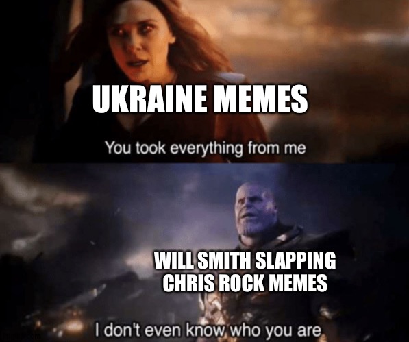 You took everything from me - I don't even know who you are | UKRAINE MEMES WILL SMITH SLAPPING CHRIS ROCK MEMES | image tagged in you took everything from me - i don't even know who you are | made w/ Imgflip meme maker
