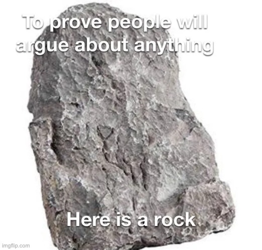 that rock is so goddamn ugly, i hate rocks tbh | image tagged in memes,unfunny | made w/ Imgflip meme maker