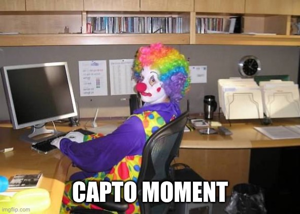 clown computer | CAPTO MOMENT | image tagged in clown computer | made w/ Imgflip meme maker