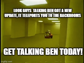 Talking Ben found in The Backrooms : r/TalkingBenMemes