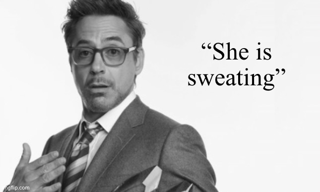 Stuff | “She is sweating” | image tagged in stuff | made w/ Imgflip meme maker