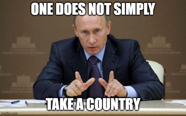 title |  ONE DOES NOT SIMPLY; TAKE A COUNTRY | image tagged in memes,vladimir putin | made w/ Imgflip meme maker