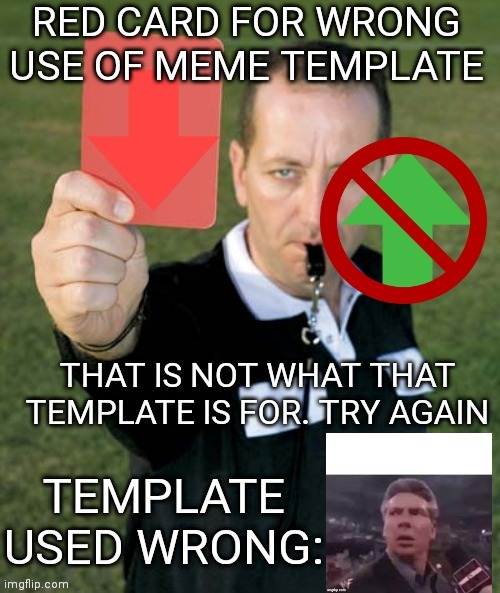 Red card for wrong use of meme template | image tagged in red card for wrong use of meme template | made w/ Imgflip meme maker