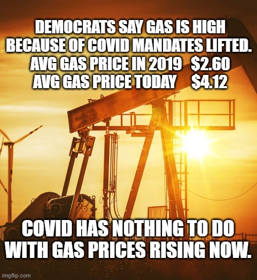 Gas prices are high due to liberal policies | DEMOCRATS SAY GAS IS HIGH BECAUSE OF COVID MANDATES LIFTED. 
AVG GAS PRICE IN 2019   $2.60
AVG GAS PRICE TODAY     $4.12; COVID HAS NOTHING TO DO WITH GAS PRICES RISING NOW. | image tagged in oil well | made w/ Imgflip meme maker