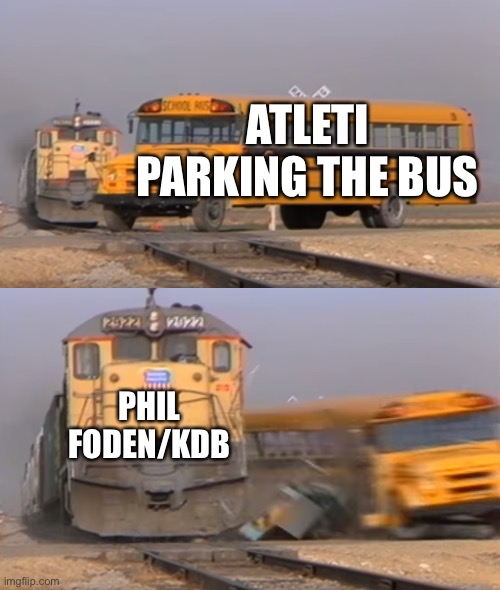 Look I know im late, but 0-1 Atleti Man City. | ATLETI PARKING THE BUS; PHIL FODEN/KDB | image tagged in a train hitting a school bus,manchester city,atletico madrid | made w/ Imgflip meme maker