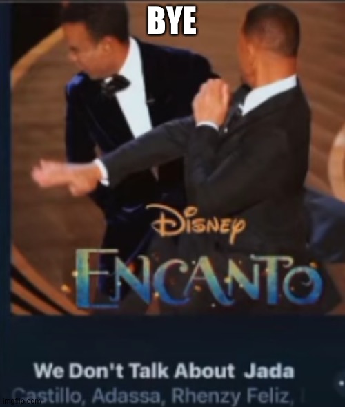 We don't talk about jada | BYE | image tagged in we don't talk about jada | made w/ Imgflip meme maker