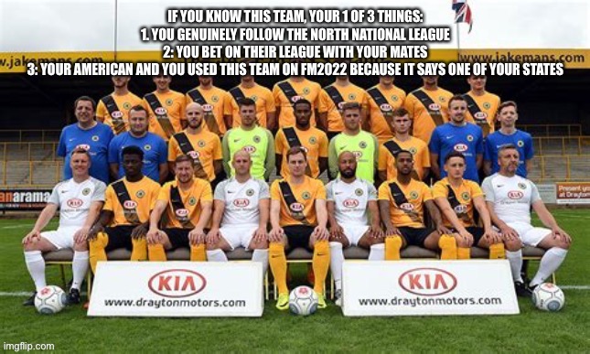 Which one are you? Or you just don’t know them? | image tagged in national league north,vanarama,soccer,football | made w/ Imgflip meme maker