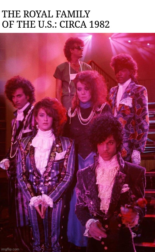 When doves cry | THE ROYAL FAMILY OF THE U.S.: CIRCA 1982 | image tagged in prince,the revolution,80's,rock music,royal family | made w/ Imgflip meme maker