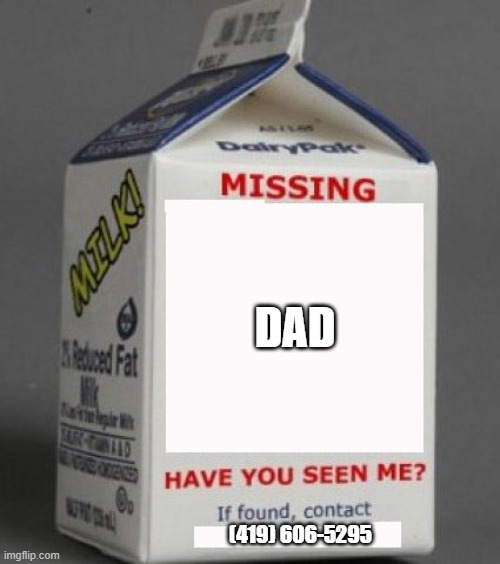 DAD (419) 606-5295 | image tagged in milk carton | made w/ Imgflip meme maker