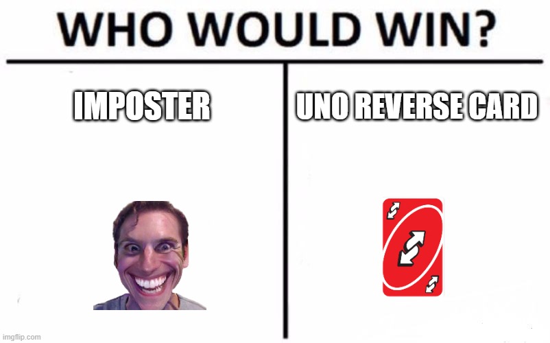 The battle of the century | IMPOSTER; UNO REVERSE CARD | image tagged in memes,who would win | made w/ Imgflip meme maker