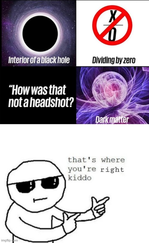 mysteries that could NOT be solved | image tagged in that's where you're right kiddo | made w/ Imgflip meme maker