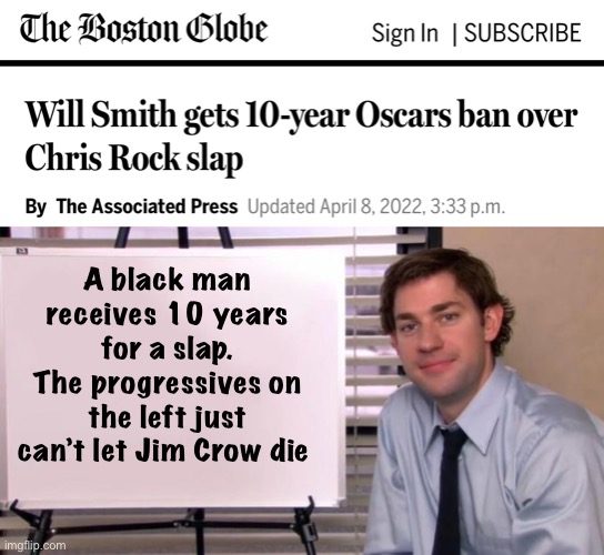 Many nazis considered themselves progressive. | A black man receives 10 years for a slap.
The progressives on the left just can’t let Jim Crow die | image tagged in jim halpert explains,memes,politics lol | made w/ Imgflip meme maker