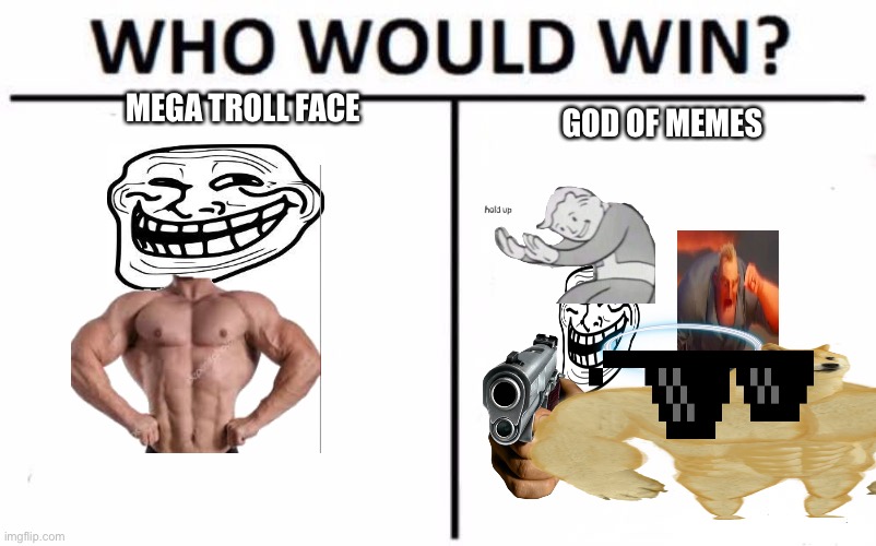 Who Would Win? Meme | MEGA TROLL FACE; GOD OF MEMES | image tagged in memes,who would win | made w/ Imgflip meme maker