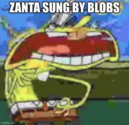 spunch bop choking | ZANTA SUNG BY BLOBS | image tagged in spunch bop choking | made w/ Imgflip meme maker