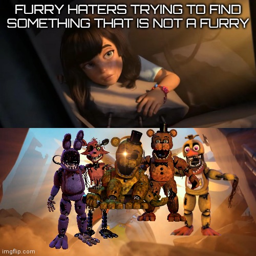 Furry haters plus FNaF make life | FURRY HATERS TRYING TO FIND SOMETHING THAT IS NOT A FURRY | image tagged in overwatch mercy meme,i hate furries,fnaf,this pleases the eggplant,gifs,memes | made w/ Imgflip meme maker