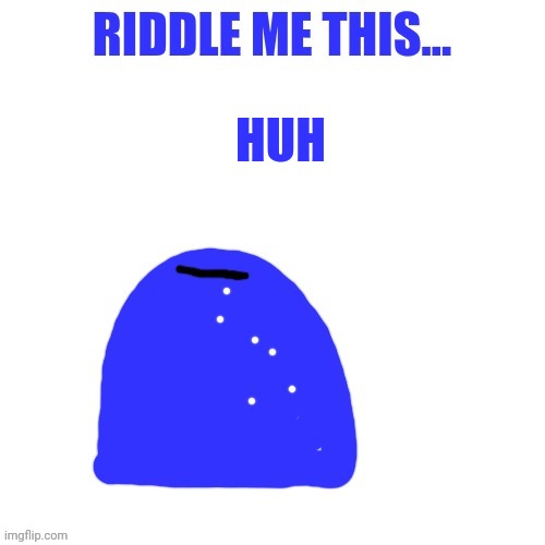 Blepie asks a question | HUH | image tagged in blepie asks a question | made w/ Imgflip meme maker