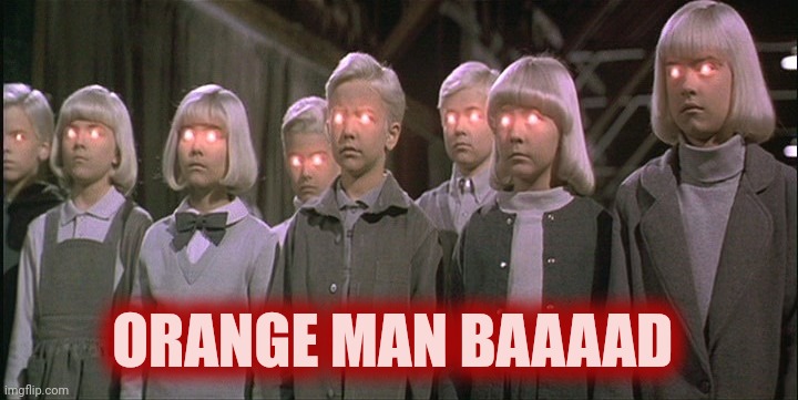 children of the corn | ORANGE MAN BAAAAD | image tagged in children of the corn | made w/ Imgflip meme maker