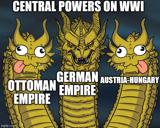 No secret which empire done the heavy lifting |  CENTRAL POWERS ON WWI; AUSTRIA-HUNGARY; GERMAN EMPIRE; OTTOMAN EMPIRE | image tagged in three headed dragon but stupid,german empire,austria-hungary,ottoman empire,world war i,ww1 | made w/ Imgflip meme maker