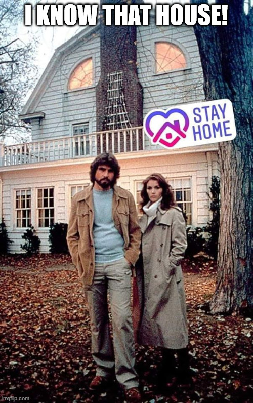 Amityville Horror | I KNOW THAT HOUSE! | image tagged in amityville horror | made w/ Imgflip meme maker