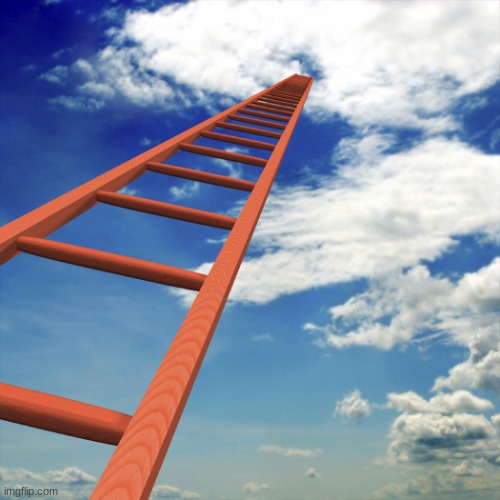 ladder to the sky | image tagged in ladder to the sky | made w/ Imgflip meme maker