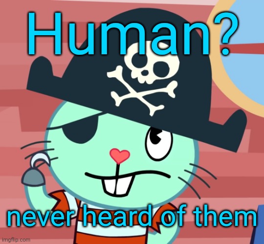 Russell when he hears about humans | Human? never heard of them | image tagged in russell the pirate otter htf | made w/ Imgflip meme maker