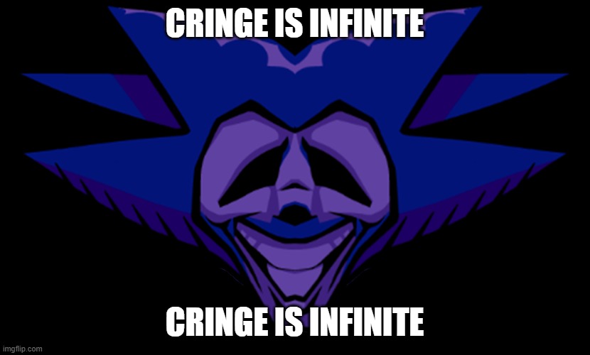 cringe is infinite 3 | CRINGE IS INFINITE; CRINGE IS INFINITE | image tagged in front facing majin sonic 2 0 | made w/ Imgflip meme maker