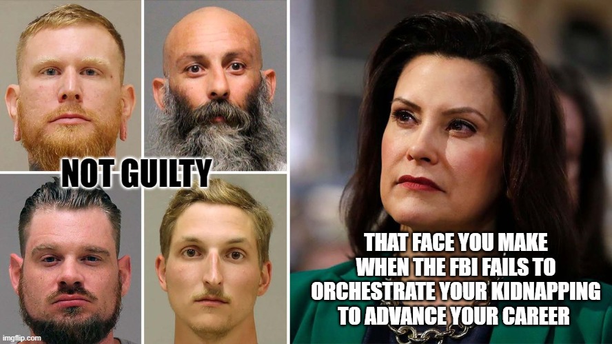 the fbi provided the transportation and the explosives lmfao | NOT GUILTY; THAT FACE YOU MAKE WHEN THE FBI FAILS TO ORCHESTRATE YOUR KIDNAPPING TO ADVANCE YOUR CAREER | image tagged in funny memes,political meme,political humor,stupid liberals,democrats | made w/ Imgflip meme maker