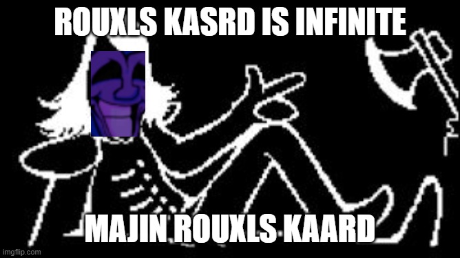 majin rouxls kaard | ROUXLS KASRD IS INFINITE; MAJIN ROUXLS KAARD | image tagged in rouxls kaard | made w/ Imgflip meme maker