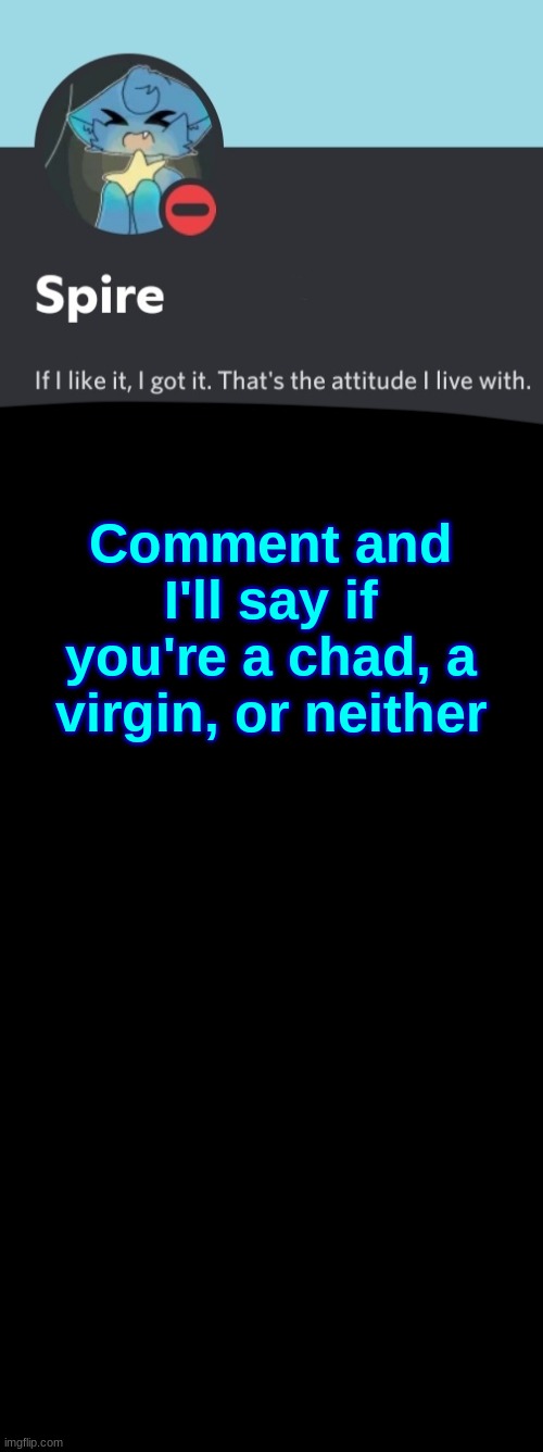Spire announcement template | Comment and I'll say if you're a chad, a virgin, or neither | image tagged in spire announcement template | made w/ Imgflip meme maker