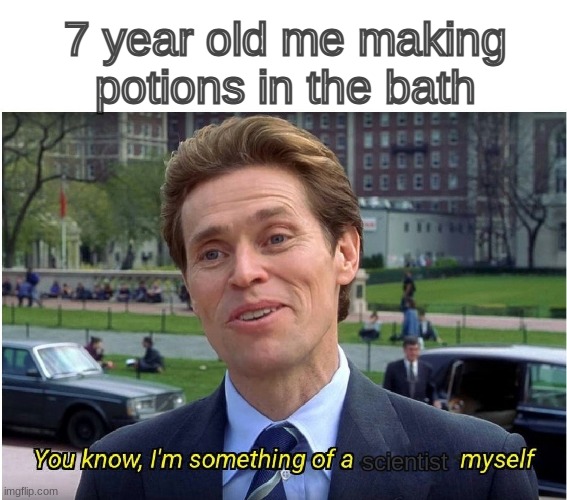 facts | 7 year old me making potions in the bath; scientist | image tagged in you know i'm something of a _ myself,memes,science,funny memes | made w/ Imgflip meme maker