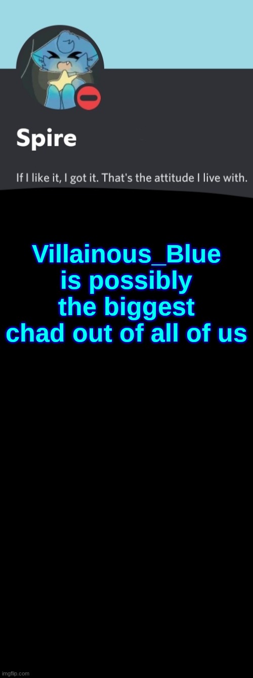 Spire announcement template | Villainous_Blue is possibly the biggest chad out of all of us | image tagged in spire announcement template | made w/ Imgflip meme maker