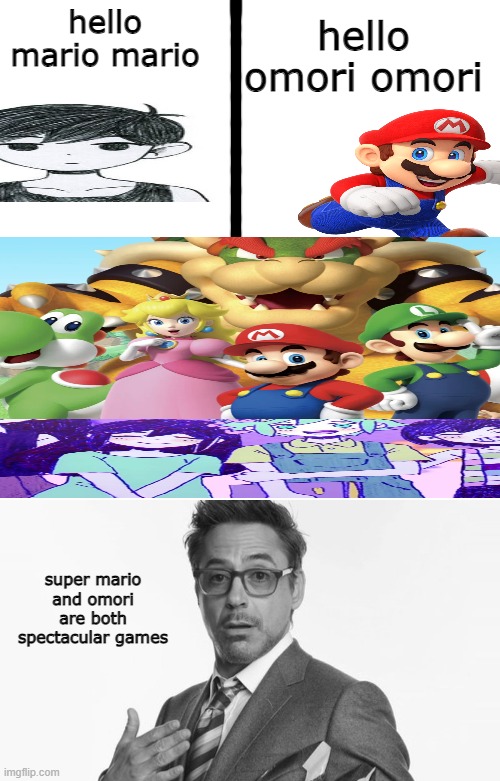 q | hello omori omori; hello mario mario; super mario and omori are both spectacular games | made w/ Imgflip meme maker